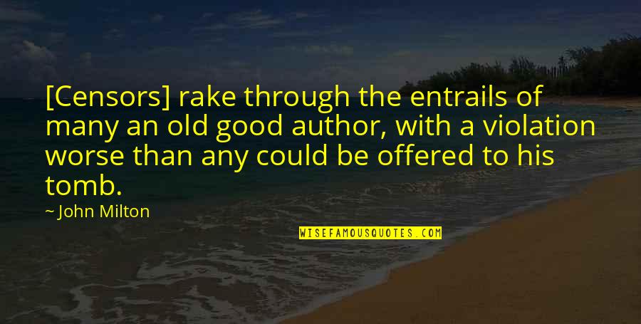 The Tomb Quotes By John Milton: [Censors] rake through the entrails of many an