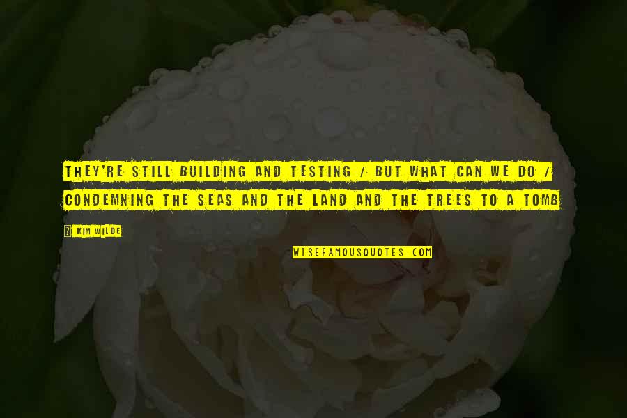 The Tomb Quotes By Kim Wilde: They're still building and testing / But what The Tomb Quotes By Kim Wilde: They're still building and testing / But what