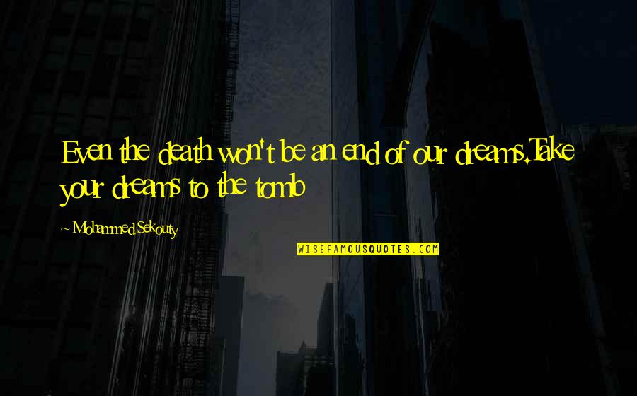 The Tomb Quotes By Mohammed Sekouty: Even the death won't be an end of The Tomb Quotes By Mohammed Sekouty: Even the death won't be an end of