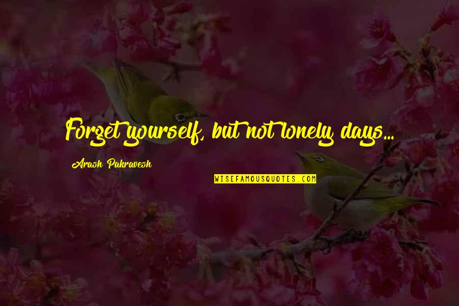 The Tommy Gun Quotes By Arash Pakravesh: Forget yourself, but not lonely days...