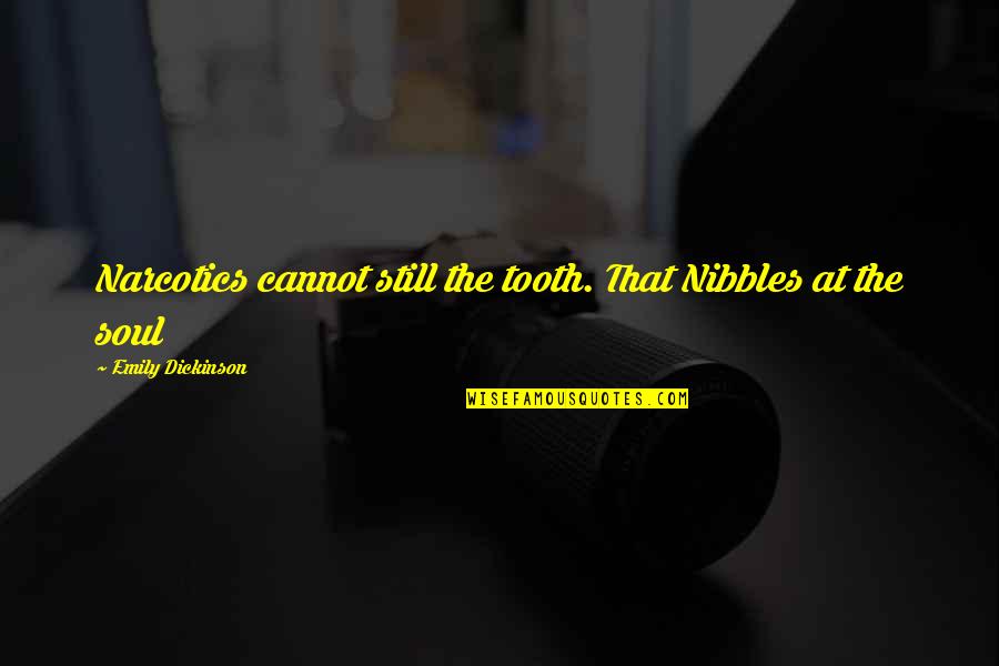 The Tooth Quotes By Emily Dickinson: Narcotics cannot still the tooth. That Nibbles at