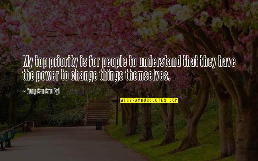 The Top Inspirational Quotes By Aung San Suu Kyi: My top priority is for people to understand