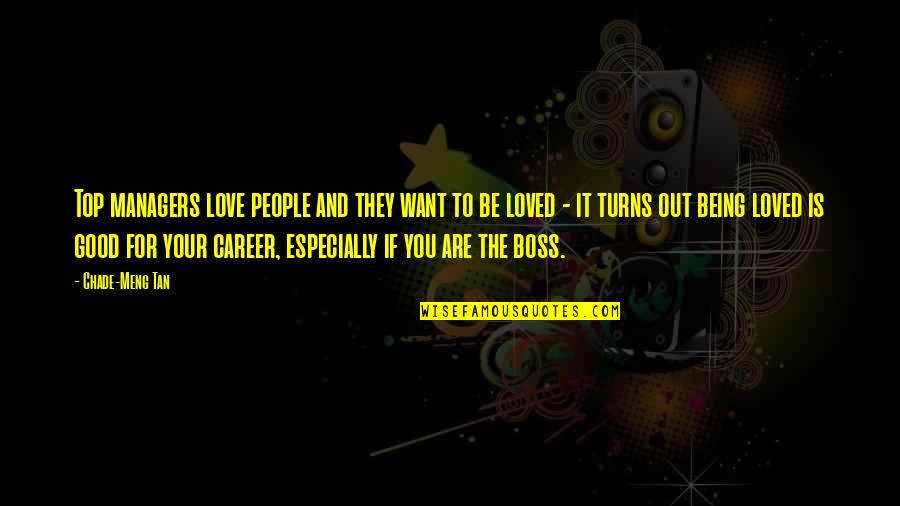 The Top Love Quotes By Chade-Meng Tan: Top managers love people and they want to