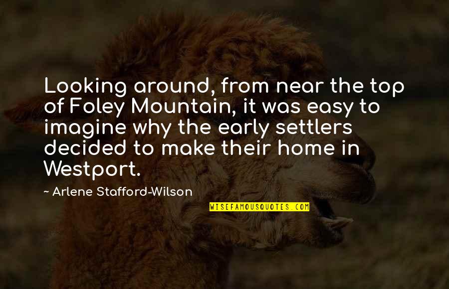 The Top Of A Mountain Quotes By Arlene Stafford-Wilson: Looking around, from near the top of Foley