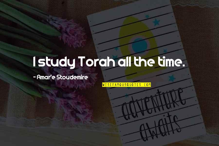 The Torah Quotes By Amar'e Stoudemire: I study Torah all the time.