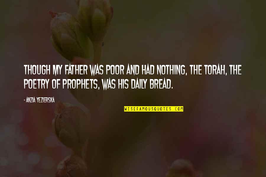 The Torah Quotes By Anzia Yezierska: Though my father was poor and had nothing,