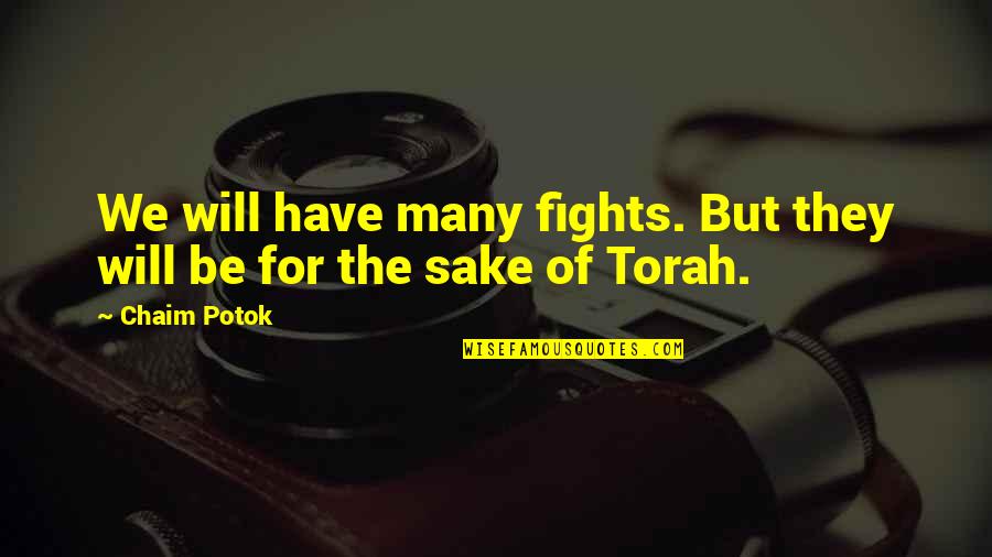 The Torah Quotes By Chaim Potok: We will have many fights. But they will