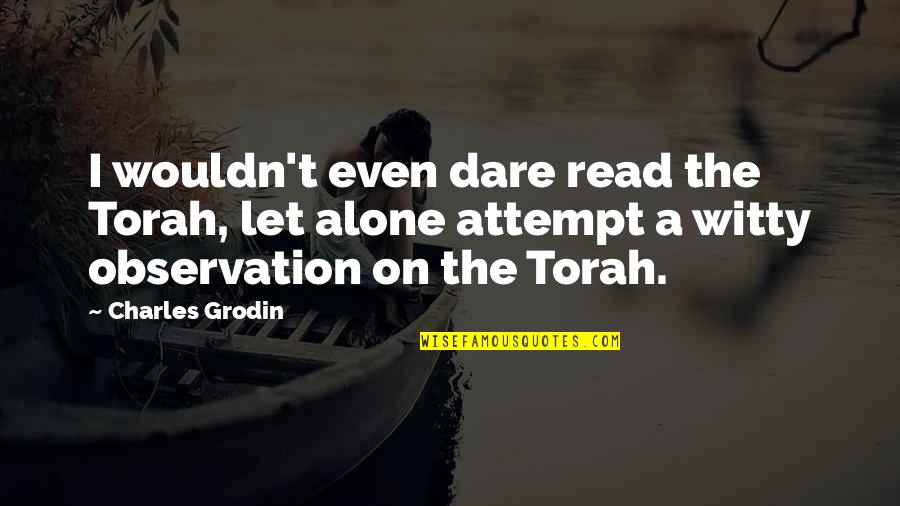 The Torah Quotes By Charles Grodin: I wouldn't even dare read the Torah, let