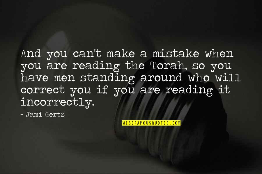 The Torah Quotes By Jami Gertz: And you can't make a mistake when you