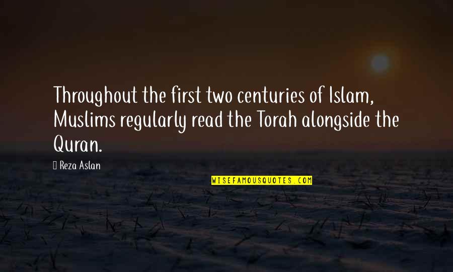 The Torah Quotes By Reza Aslan: Throughout the first two centuries of Islam, Muslims