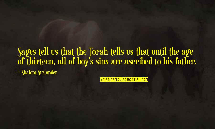 The Torah Quotes By Shalom Auslander: Sages tell us that the Torah tells us