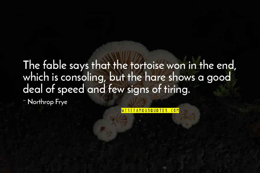 The Tortoise And The Hare Quotes By Northrop Frye: The fable says that the tortoise won in