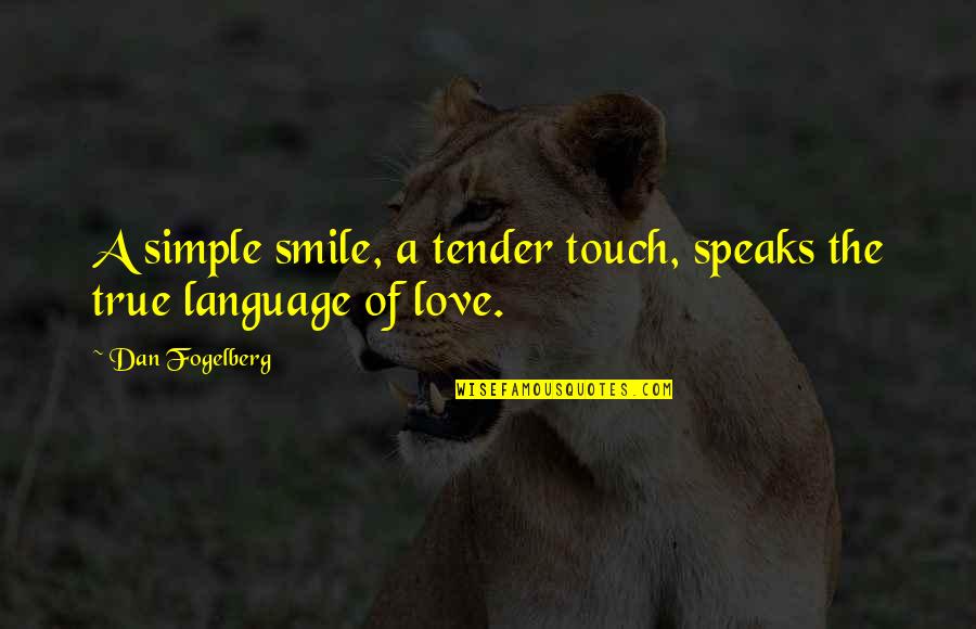 The Touch Of Love Quotes By Dan Fogelberg: A simple smile, a tender touch, speaks the
