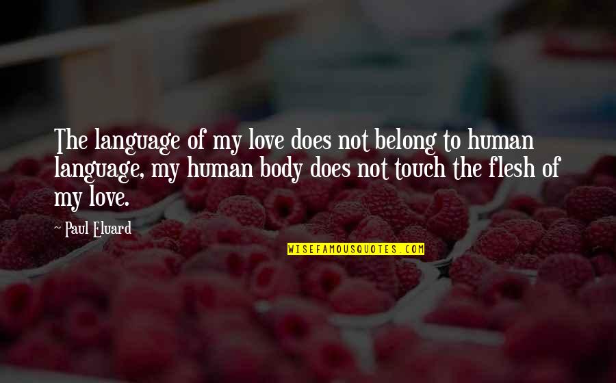 The Touch Of Love Quotes By Paul Eluard: The language of my love does not belong