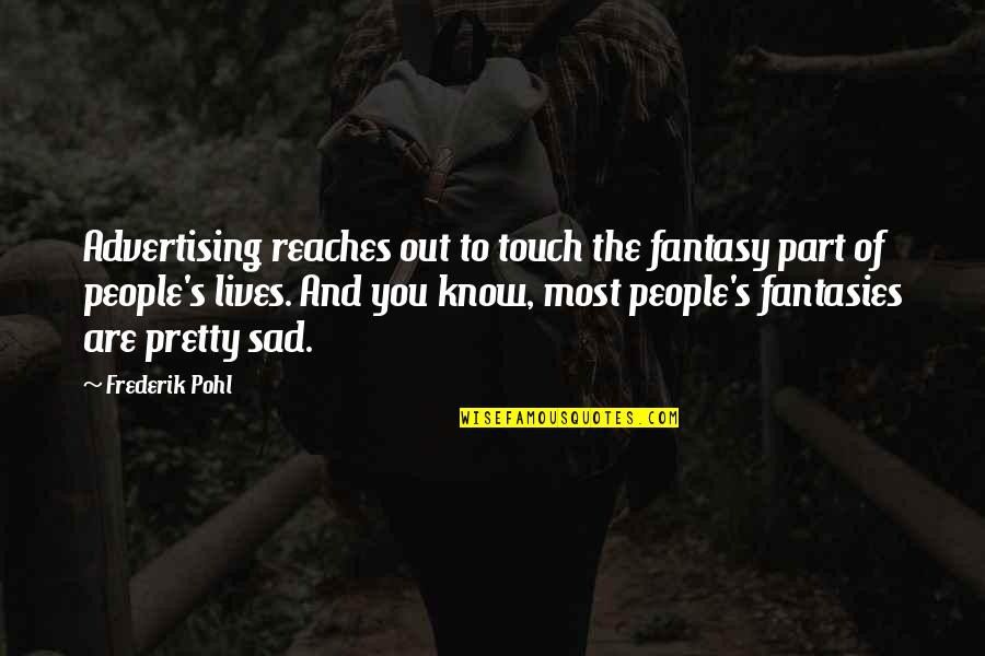 The Touch Quotes By Frederik Pohl: Advertising reaches out to touch the fantasy part