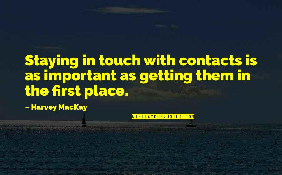The Touch Quotes By Harvey MacKay: Staying in touch with contacts is as important