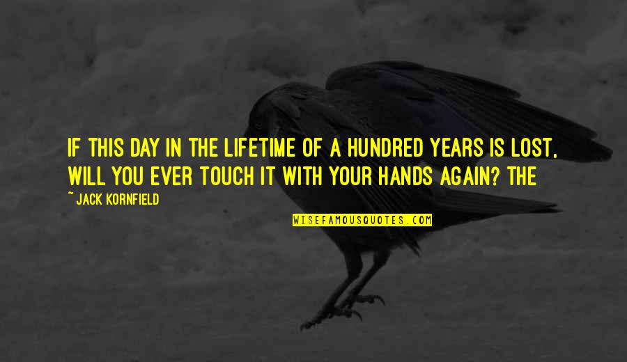 The Touch Quotes By Jack Kornfield: If this day in the lifetime of a