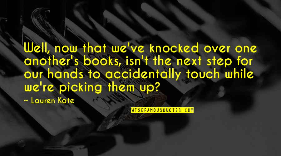 The Touch Quotes By Lauren Kate: Well, now that we've knocked over one another's