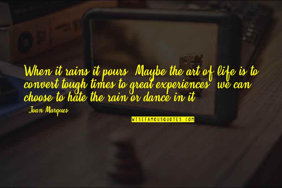 The Tough Times In Life Quotes By Joan Marques: When it rains it pours. Maybe the art The Tough Times In Life Quotes By Joan Marques: When it rains it pours. Maybe the art
