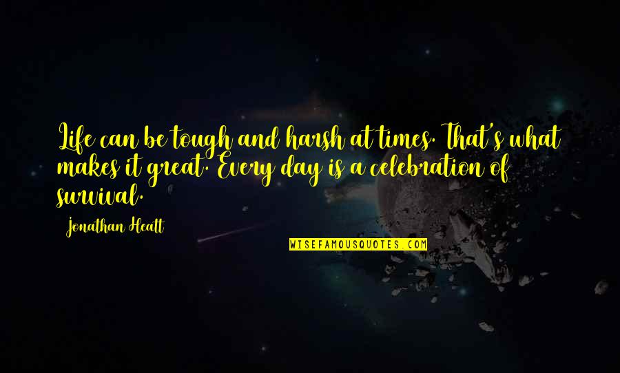The Tough Times In Life Quotes By Jonathan Heatt: Life can be tough and harsh at times. The Tough Times In Life Quotes By Jonathan Heatt: Life can be tough and harsh at times.