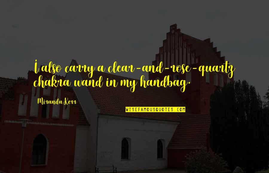 The Tower Movie Quotes By Miranda Kerr: I also carry a clear-and-rose-quartz chakra wand in