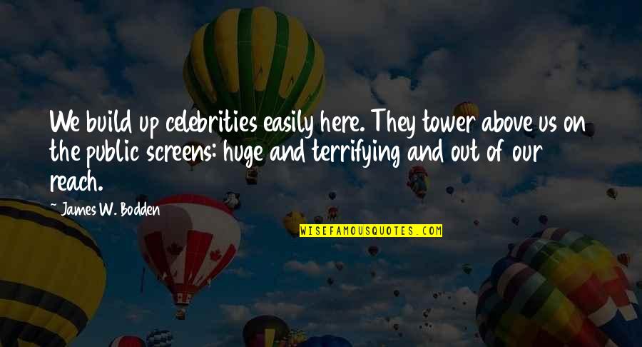 The Tower Quotes By James W. Bodden: We build up celebrities easily here. They tower The Tower Quotes By James W. Bodden: We build up celebrities easily here. They tower