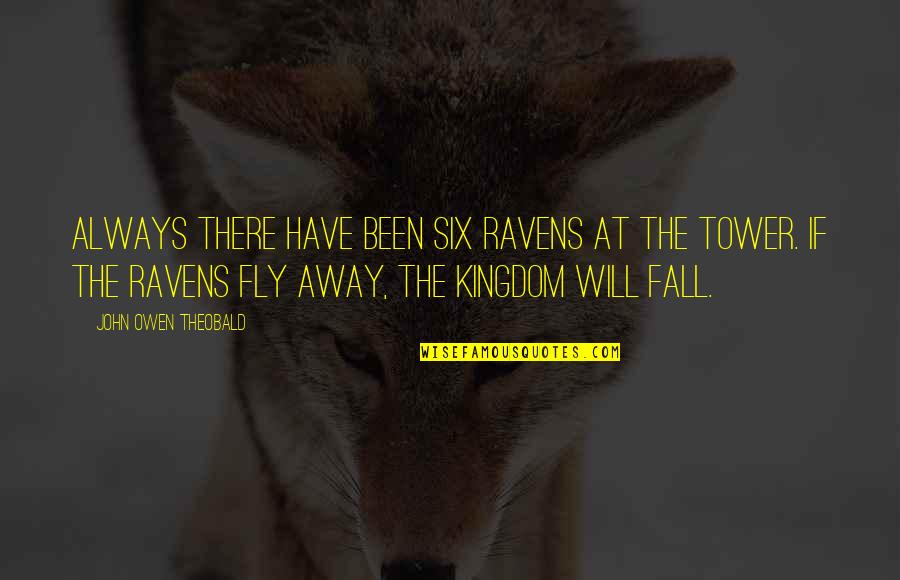 The Tower Quotes By John Owen Theobald: Always there have been six ravens at the