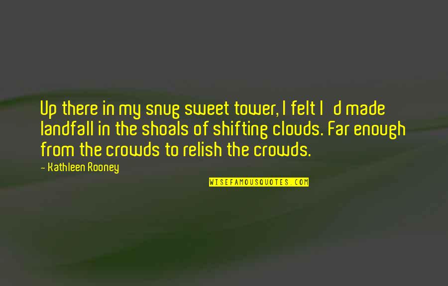 The Tower Quotes By Kathleen Rooney: Up there in my snug sweet tower, I