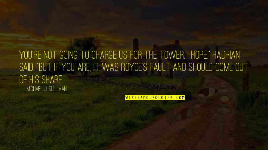 The Tower Quotes By Michael J. Sullivan: You're not going to charge us for the