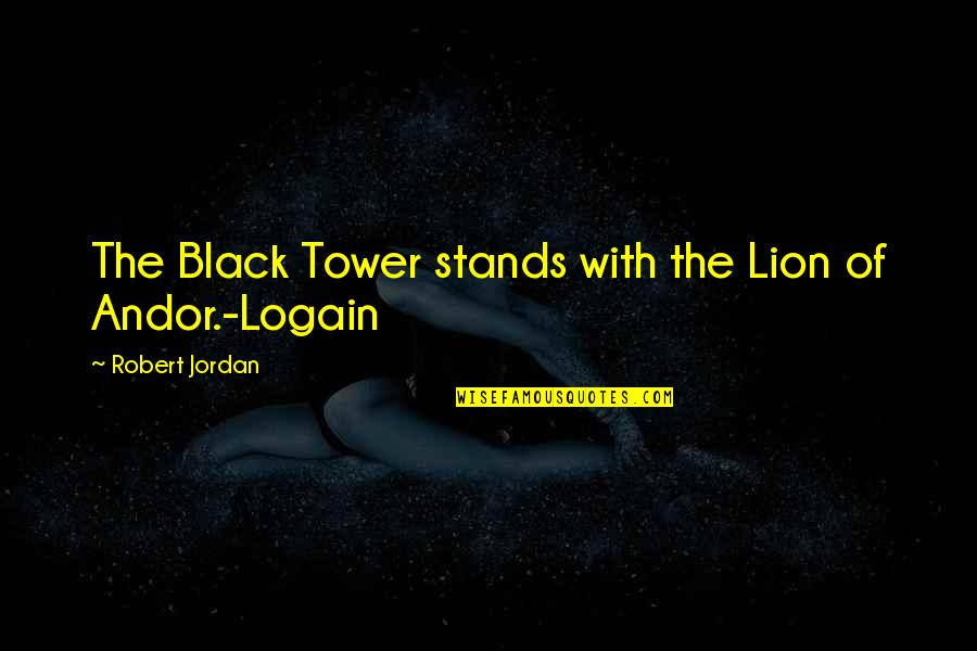 The Tower Quotes By Robert Jordan: The Black Tower stands with the Lion of The Tower Quotes By Robert Jordan: The Black Tower stands with the Lion of