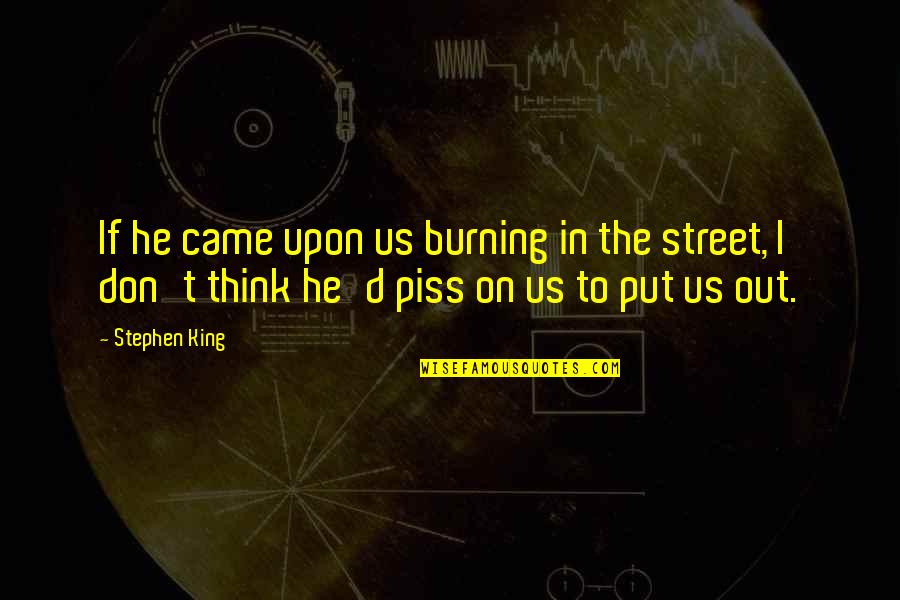 The Tower Quotes By Stephen King: If he came upon us burning in the The Tower Quotes By Stephen King: If he came upon us burning in the