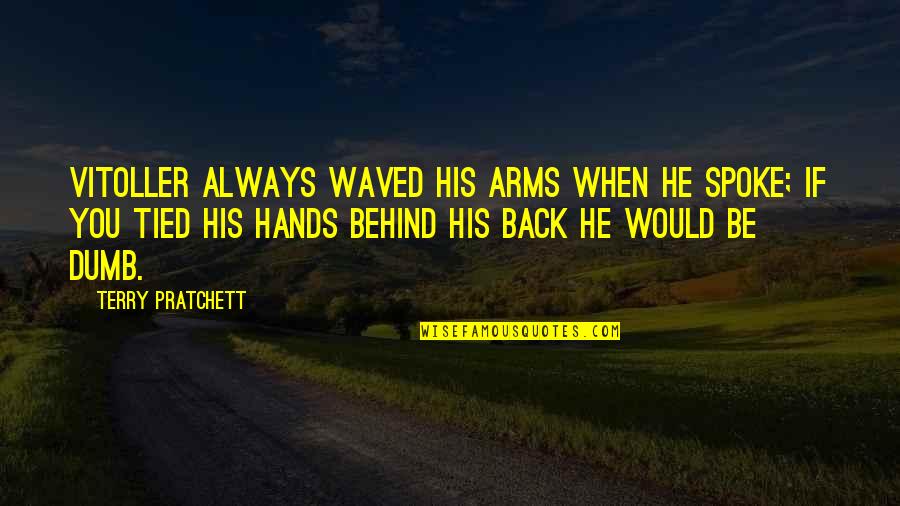 The Tower Tarot Quotes By Terry Pratchett: Vitoller always waved his arms when he spoke; The Tower Tarot Quotes By Terry Pratchett: Vitoller always waved his arms when he spoke;