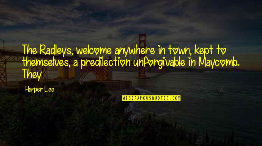 The Town Of Maycomb Quotes By Harper Lee: The Radleys, welcome anywhere in town, kept to