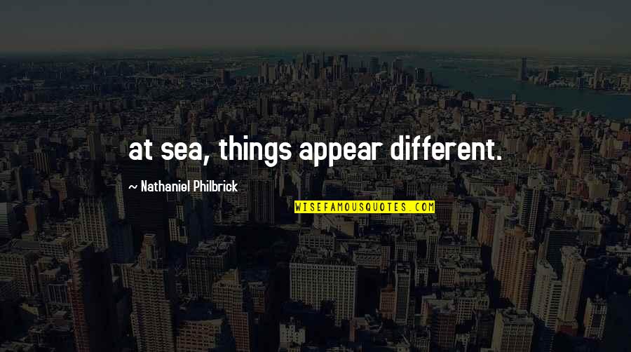 The Townshend Act Quotes By Nathaniel Philbrick: at sea, things appear different.