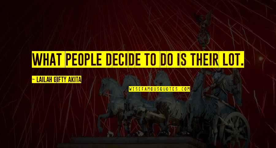 The Tracey Fragments Book Quotes By Lailah Gifty Akita: What people decide to do is their lot.
