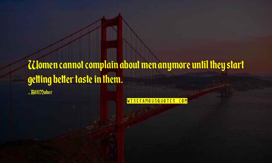 The Tracker Quotes By Bill Maher: Women cannot complain about men anymore until they