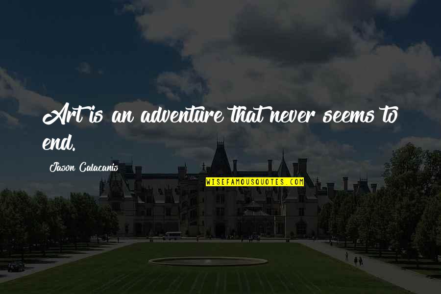 The Tracker Quotes By Jason Calacanis: Art is an adventure that never seems to The Tracker Quotes By Jason Calacanis: Art is an adventure that never seems to