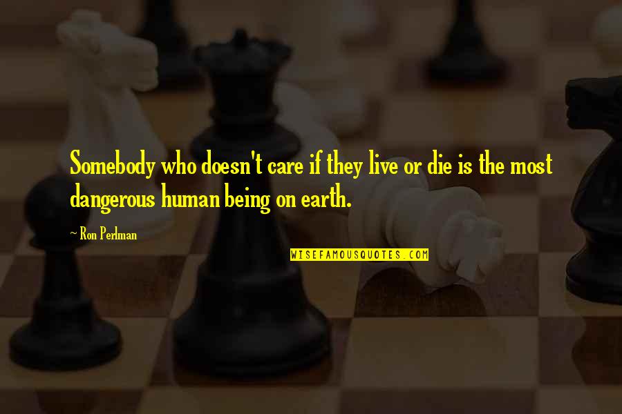 The Tracker Quotes By Ron Perlman: Somebody who doesn't care if they live or The Tracker Quotes By Ron Perlman: Somebody who doesn't care if they live or