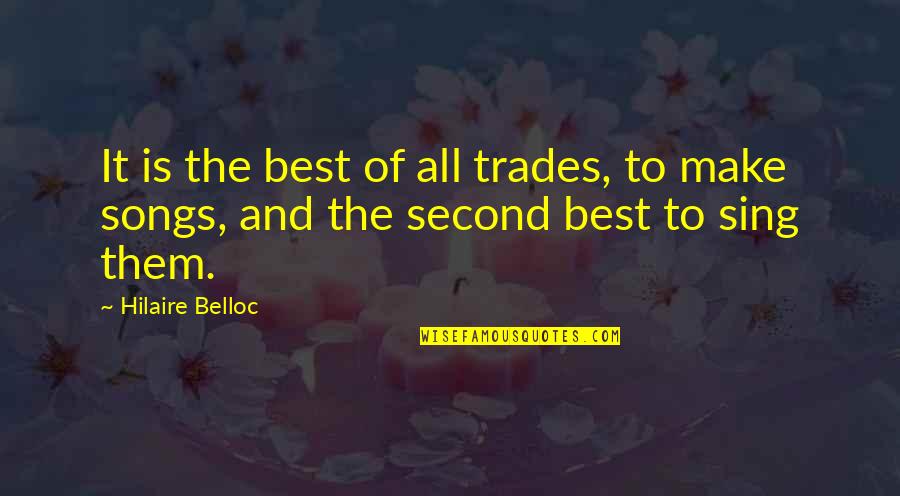 The Trades Quotes By Hilaire Belloc: It is the best of all trades, to