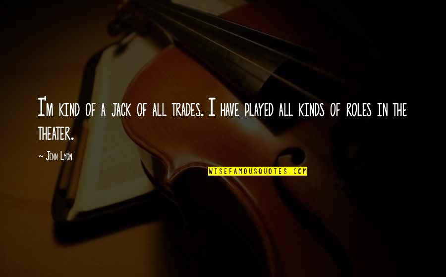 The Trades Quotes By Jenn Lyon: I'm kind of a jack of all trades.