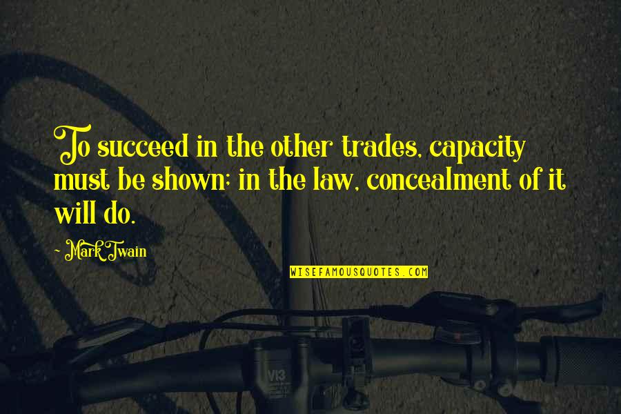 The Trades Quotes By Mark Twain: To succeed in the other trades, capacity must The Trades Quotes By Mark Twain: To succeed in the other trades, capacity must