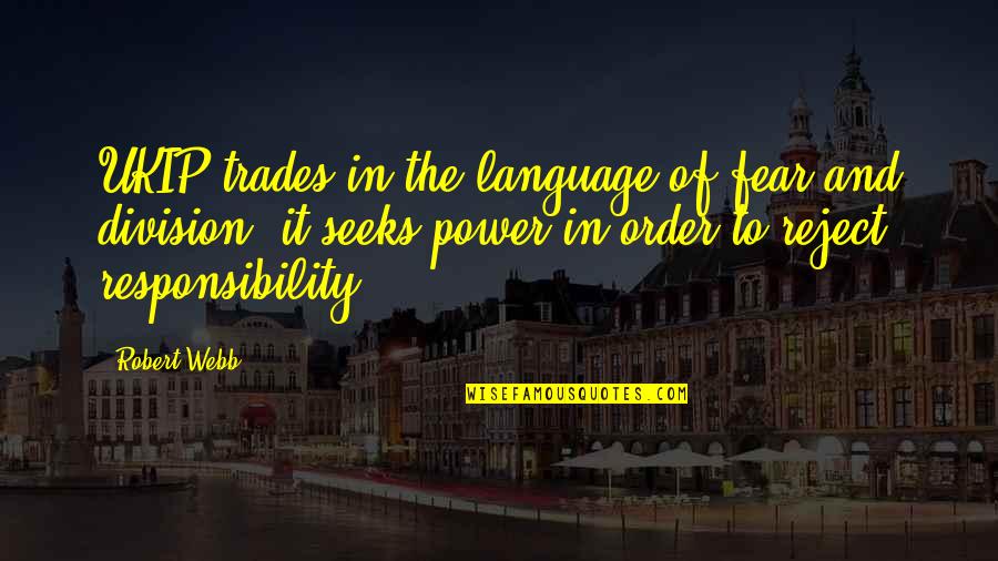 The Trades Quotes By Robert Webb: UKIP trades in the language of fear and The Trades Quotes By Robert Webb: UKIP trades in the language of fear and