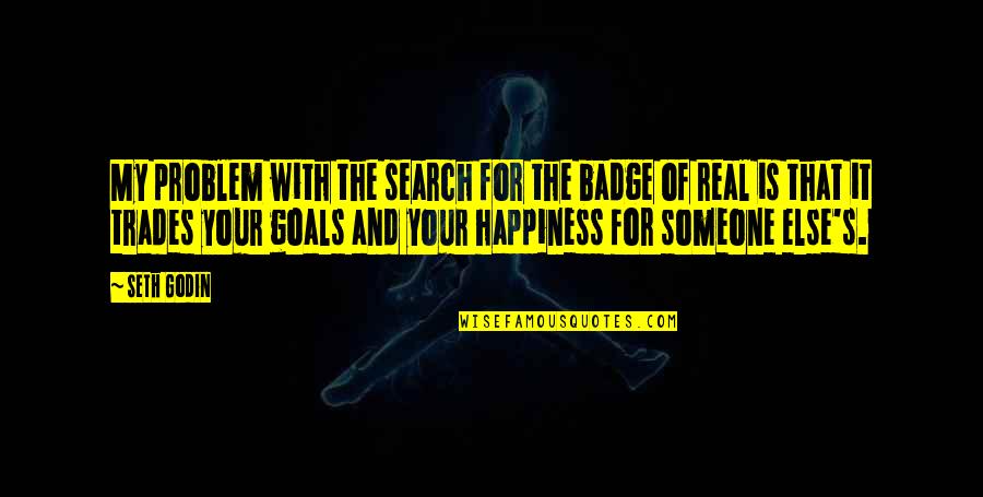 The Trades Quotes By Seth Godin: My problem with the search for the badge The Trades Quotes By Seth Godin: My problem with the search for the badge