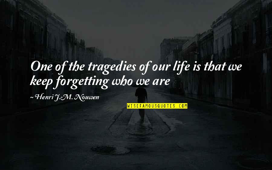 The Tragedies Of Life Quotes By Henri J.M. Nouwen: One of the tragedies of our life is The Tragedies Of Life Quotes By Henri J.M. Nouwen: One of the tragedies of our life is