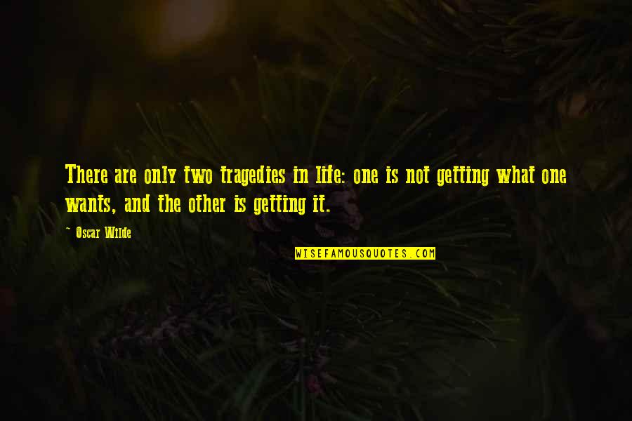 The Tragedies Of Life Quotes By Oscar Wilde: There are only two tragedies in life: one The Tragedies Of Life Quotes By Oscar Wilde: There are only two tragedies in life: one