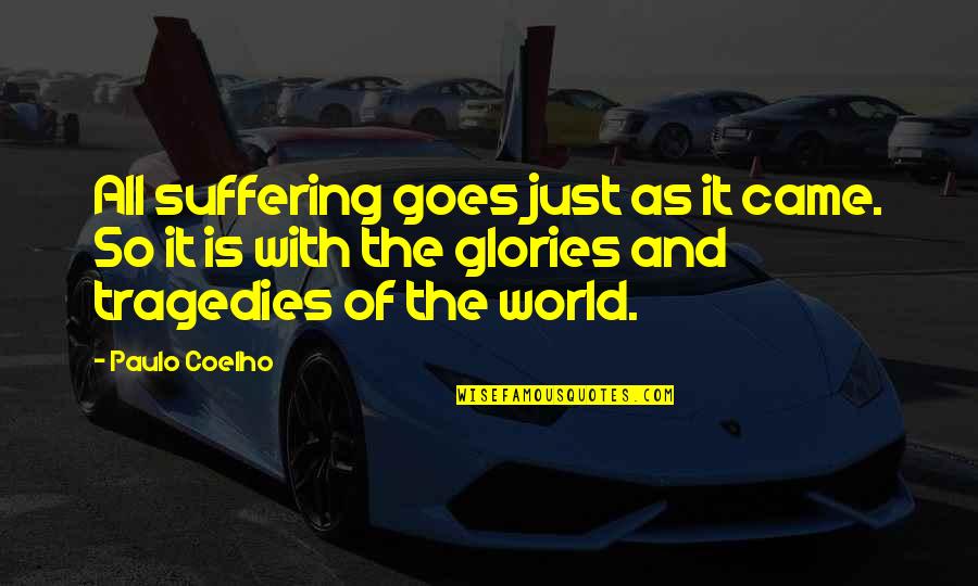 The Tragedies Of Life Quotes By Paulo Coelho: All suffering goes just as it came. So The Tragedies Of Life Quotes By Paulo Coelho: All suffering goes just as it came. So