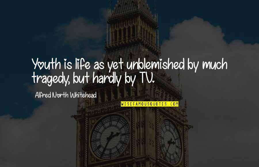 The Tragedy Of Youth Quotes By Alfred North Whitehead: Youth is life as yet unblemished by much