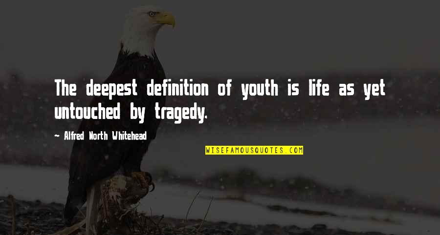 The Tragedy Of Youth Quotes By Alfred North Whitehead: The deepest definition of youth is life as