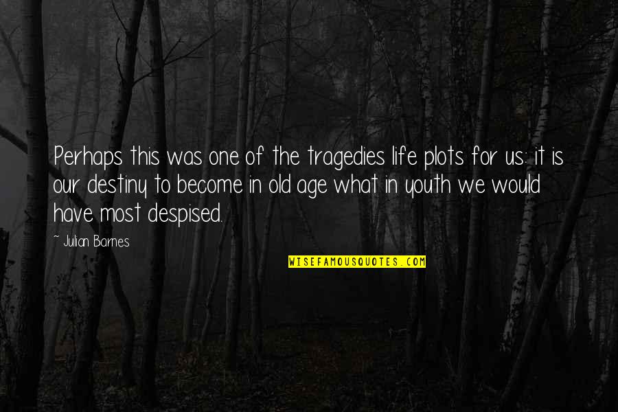 The Tragedy Of Youth Quotes By Julian Barnes: Perhaps this was one of the tragedies life