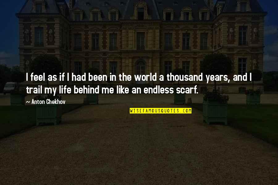 The Trail Quotes By Anton Chekhov: I feel as if I had been in